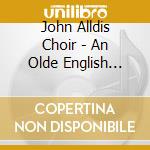 John Alldis Choir - An Olde English Christmas cd musicale di ARTISTI VARI