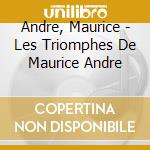 Andre, Maurice - Les Triomphes De Maurice Andre cd musicale di Andre, Maurice