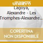 Lagoya, Alexandre - Les Triomphes-Alexandre Lagoya cd musicale di Lagoya, Alexandre