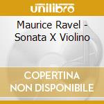 Maurice Ravel - Sonata X Violino cd musicale di Maurice Ravel