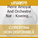 Pierre Amoyal And Orchestre Nat - Koering : Oeuvres Pour Orchestre cd