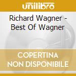 Richard Wagner - Best Of Wagner cd musicale di Richard Wagner