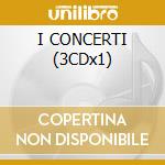 I CONCERTI (3CDx1) cd