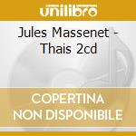 Jules Massenet - Thais 2cd cd musicale di ETCHEVERRY