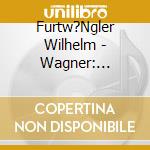 Furtw?Ngler Wilhelm - Wagner: Orchesterausz?Ge cd