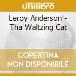 Leroy Anderson - Tha Waltzing Cat cd musicale di Leroy Anderson