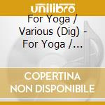 For Yoga / Various (Dig) - For Yoga / Various (Dig) cd musicale di For Yoga / Various (Dig)