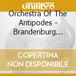 Orchestra Of The Antipodes - Brandenburg Concertos (2 Cd) cd musicale di Orchestra Of The Antipodes