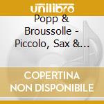 Popp & Broussolle - Piccolo, Sax & Co cd musicale di Popp & Broussolle