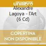 Alexandre Lagoya - l'Art (6 Cd) cd musicale di Lagoya Alexandre