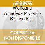 Wolfgang Amadeus Mozart - Bastien Et Bastienne cd musicale di Paul Kuentz
