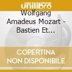 Wolfgang Amadeus Mozart - Bastien Et Bastienne cd