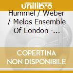 Hummel / Weber / Melos Ensemble Of London - Hummel: Sept In D Minor / Weber: Clr Qnt cd musicale di Hummel / Weber / Melos Ensemble Of London