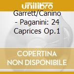 Garrett/Canino - Paganini: 24 Caprices Op.1 cd musicale di Garrett/Canino