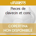 Pieces de clavecin et conc cd