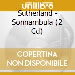 Sutherland - Sonnambula (2 Cd) cd musicale di SUTHERLAND