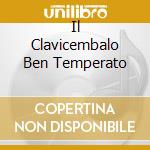 Il Clavicembalo Ben Temperato cd