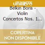 Belkin Boris - Violin Concertos Nos. 1 & 2 Et cd musicale di Belkin Boris