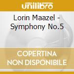 Lorin Maazel - Symphony No.5 cd musicale di Lorin Maazel