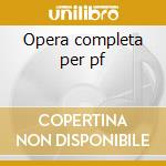 Opera completa per pf cd