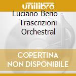 Luciano Berio - Trascrizioni Orchestral cd