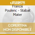 Francis Poulenc - Stabat Mater cd musicale di Francis Poulenc