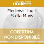 Medieval Trio - Stella Maris cd musicale di Medieval Trio