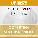 Mus. X Flauto E Chitarra cd musicale di GRIMINELLI/MORETTI