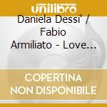 Daniela Dessi' / Fabio Armiliato - Love Duets cd musicale di ARMILIATO/DESSI