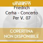 Friedrich Cerha - Concerto Per V. 07 cd musicale di Friedrich Cerha