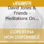David Jones & Friends - Meditations On Love cd musicale di Jones David & Friends