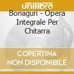 Bonaguri - Opera Integrale Per Chitarra cd