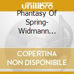 Phantasy Of Spring- Widmann CarolinVl/simon Lepper, Pianoforte cd musicale di Miscellanee