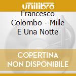 Francesco Colombo - Mille E Una Notte cd musicale di Colombo francesco ma