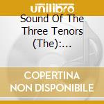 Sound Of The Three Tenors (The): Domingo, Carreras, Pavarotti cd musicale di Sound Of The Three Tenors