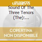 Sound Of The Three Tenors (The): Domingo, Carreras, Pavarotti