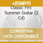 Classic Fm: Summer Guitar (2 Cd) cd musicale di Various Artists