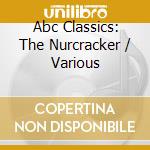 Abc Classics: The Nurcracker / Various cd