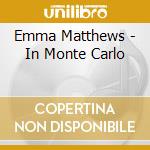 Emma Matthews - In Monte Carlo cd musicale di Emma Matthews