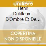 Henri Dutilleux - D'Ombre Et De Silence - Robert Levin cd musicale di DUTILLEUX HENRI-ROBERT LEVIN