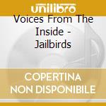 Voices From The Inside - Jailbirds cd musicale di Voices From The Inside
