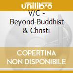 V/C - Beyond-Buddhist & Christi cd