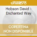 Hobson David - Enchanted Way cd musicale di Hobson David