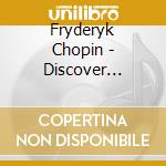 Fryderyk Chopin - Discover Chopin cd musicale di Fryderyk Chopin