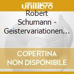 Robert Schumann - Geistervariationen (2 Cd) cd