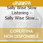 Sally Wise Slow Listening - Sally Wise Slow Listening cd