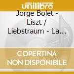 Jorge Bolet - Liszt / Liebstraum - La Campanella cd