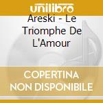 Areski - Le Triomphe De L'Amour cd musicale di Areski