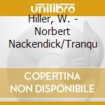 Hiller, W. - Norbert Nackendick/Tranqu cd