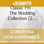 Classic Fm - The Wedding Collection (2 Cd) cd